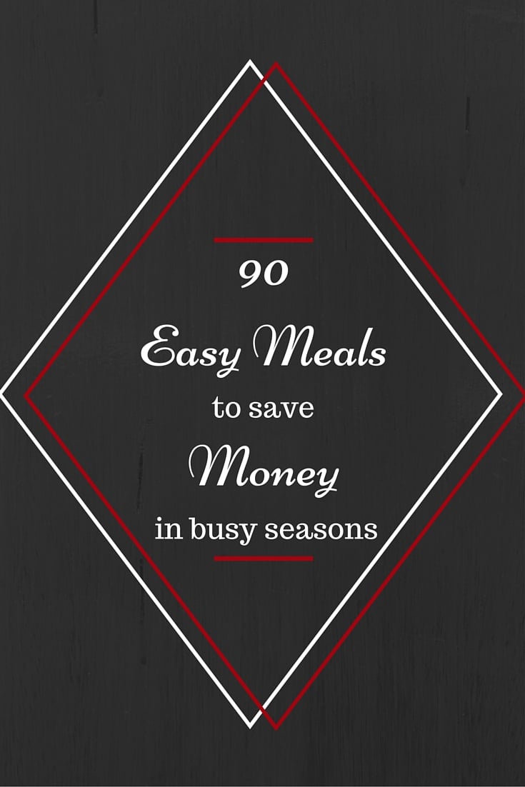 90 Easy Meals to Save Money when Prepping for Big Changes